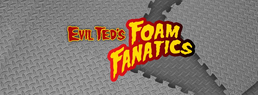 Evil Ted's Foam Fanatics