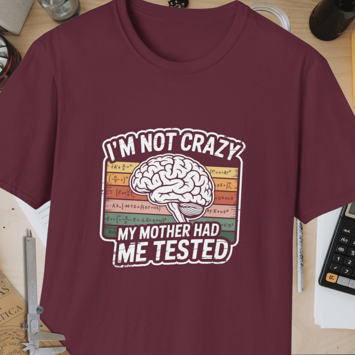 I'm Not Crazy, My Mother Had Me Tested Unisex Softstyle T-Shirt