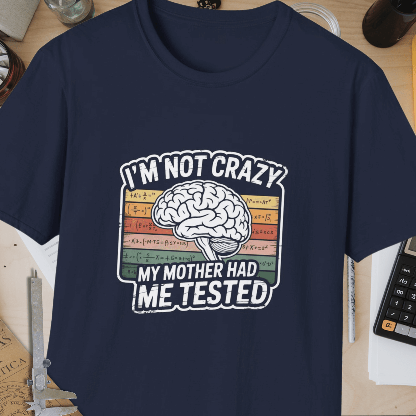 I'm Not Crazy, My Mother Had Me Tested Unisex Softstyle T-Shirt