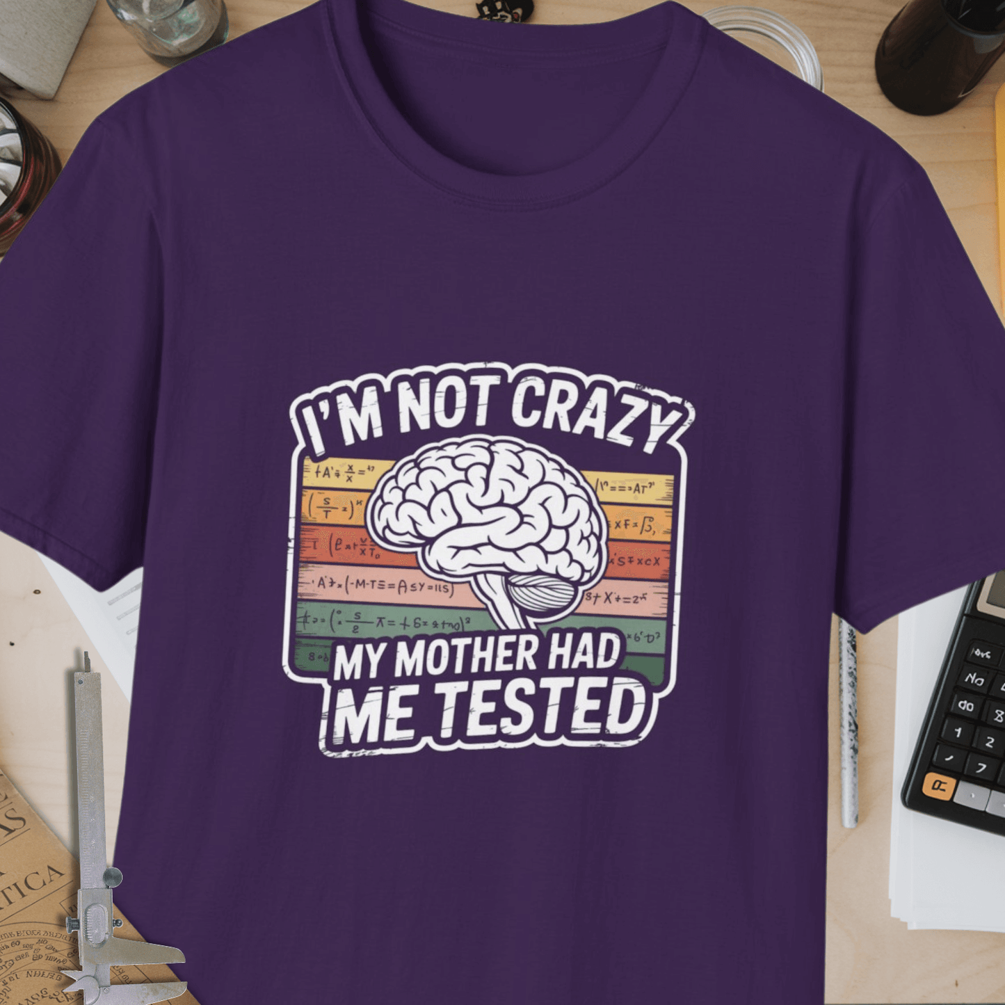 I'm Not Crazy, My Mother Had Me Tested Unisex Softstyle T-Shirt